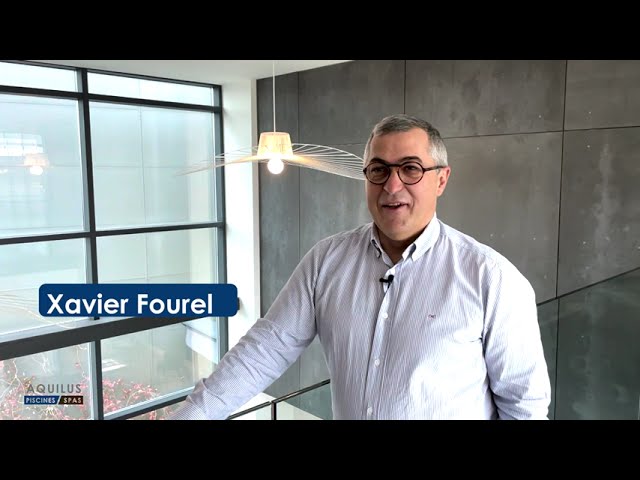 Interview de Xavier Fourel, Président du réseau Aquilus Piscines & Spas