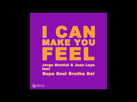 I CAN MAKE YOU FEEL - Juan Laya & Jorge Montiel Feat Supa Soul Brotha Del.m4v