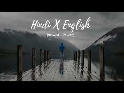 Hindi x English [Slowed + Reverb]