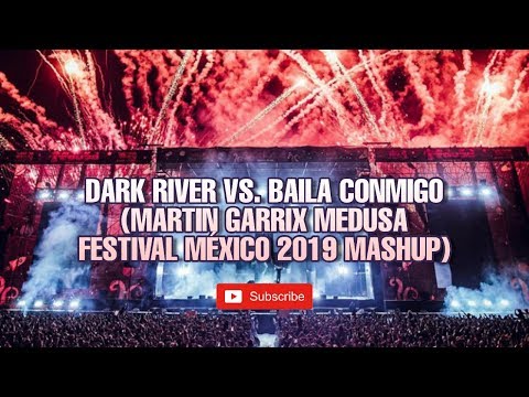 Dark River vs. Baila Conmigo (Martin Garrix Medusa Festival México 2019 Mashup)