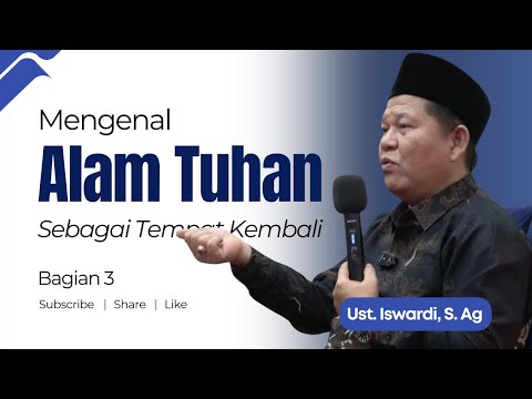 MENGENAL ALAM TUHAN SEBAGAI TEMPAT KEMBALI - KAJIAN TAUHID | UST. ISWARDI, S. AG (BAGIAN 03)