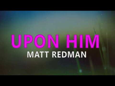 Matt Redman - Upon Him(lyrics)