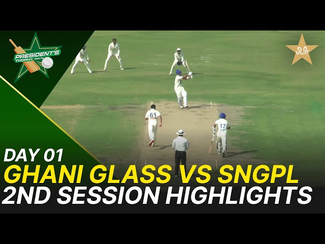 2nd Session Highlights | Ghani Glass vs SNGPL | President Trophy | 2025-26 | Day 1 | PCB | M2Y1S