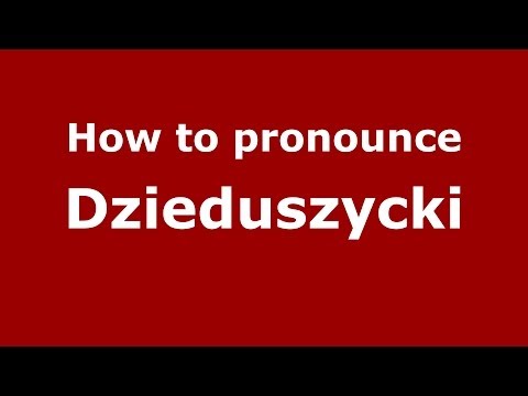 How to pronounce Dzieduszycki (Polish/Poland) - PronounceNames.com