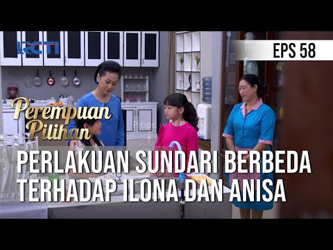 PEREMPUAN PILIHAN - Perlakuan Sundari Berbeda Terhadap Ilona Dan Anisa