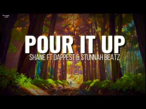 Shane ft Dappest & stunnah beatz (lyrics) - Pour it up