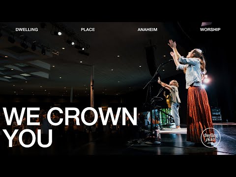We Crown You | Jeremy Riddle | Dwelling Place Anaheim Worship Moment