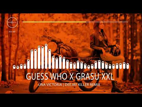 Guess Who❌Grasu XXL - Una Victoria | Deejay Killer Remix