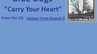 Blue Dogs &quot;Carry Your Heart&quot;
