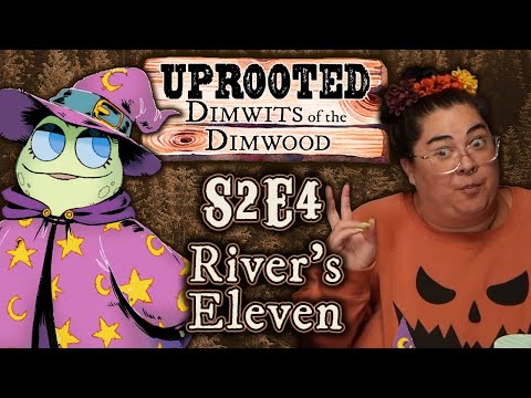 Uprooted S2E4 | Funny Woodland D&D | River's Eleven | Dimwits of the Dimwood