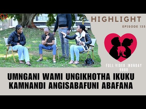 umngani wami ungikhotha ikuku kamnandi angisabafuni abafana - EPISODE 135  highlights