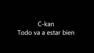 C-kan - Todo va estar bien(Letra)
