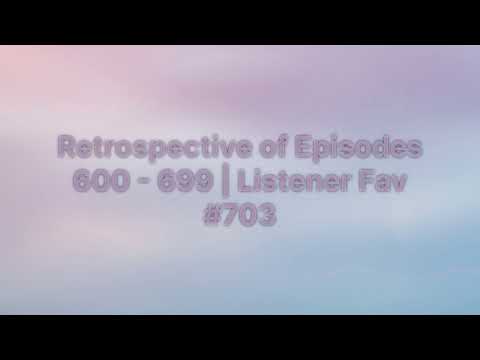 Sleep With Me - Retrospective of Episodes 600 - 699 | Listener Fav #703
