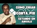 COMO ABRIR CONTA PIX ESTANDO EM ANGOLA