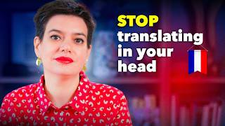 How to THINK in French (and WHY you must!)