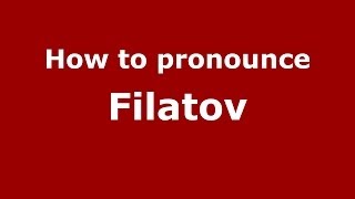 How to pronounce Filatov