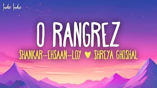 Download lagu O Rangrez (Lyrics) - Shankar-Ehsaan-Loy, Shreya Ghoshal, Javed Bashir mp3 Download lagu O Rangrez (Lyrics) - Shankar-Ehsaan-Loy, Shreya Ghoshal, Javed Bashir mp3