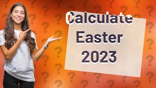 How to calculate Easter 2023?