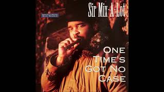 Sir Mix-A-Lot - One Time's Got No Case (Album Version)