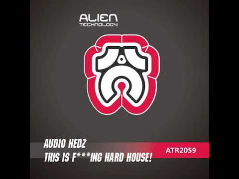 Audio Hedz - This Is F***ing Hard House! **OUT NOW** [Alien Technology]