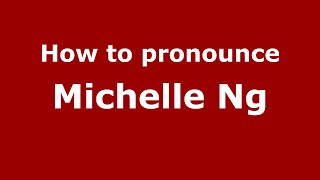 How to pronounce Michelle Ng