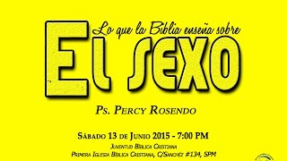 ''Lo Que La Biblia Enseña Sobre El Sexo'' - Ps. Percy Rosendo (Sábado 13/06/2015)