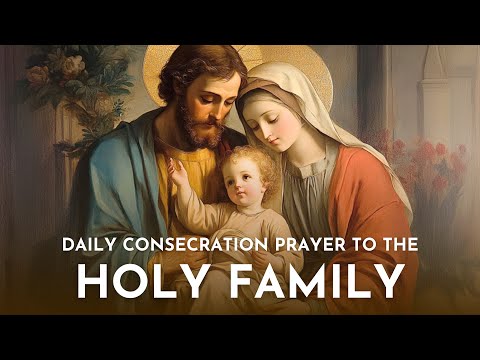 Daily Consecration Prayer to the Holy Family for Protection and Peace - Catholic Devotion.