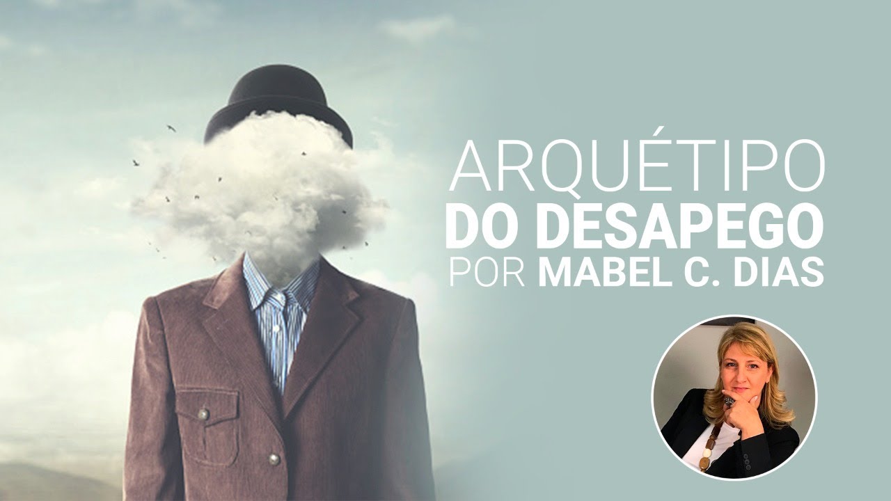 ARQUÉTIPO DO DESAPEGO | MAPA ARQUETÍPICO | Dra. Mabel Cristina Dias