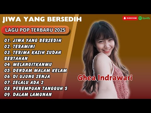 GHEA INDRAWARI - JIWA YANG BERSEDIH - TERAMINI - MELANGITKANMU || LAGU POP TERPOPULER 2025