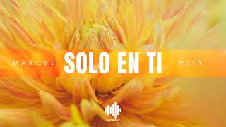 Solo En Ti - Marcos Witt