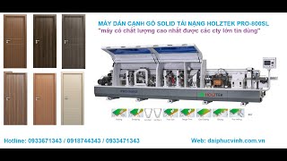 MÁY DÁN NẸP GỖ HOLZTEK - MÁY DÁN CẠNH GỖ SOLID CỬA ĐI - Dán dày tới 12mm