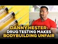 Danny Hester: Drug Testing Would Make Pro Bodybuilding More Unfair