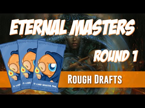Rough Drafts: Eternal Masters (Round 1)