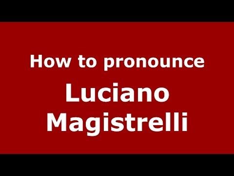 How to pronounce Luciano Magistrelli (Italian/Italy)  - PronounceNames.com