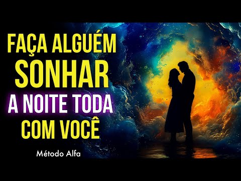 MEDITAÇÃO PARA FAZER UMA PESSOA SONHAR COM VOCÊ A NOITE TODA | Ouça Enquanto Dorme
