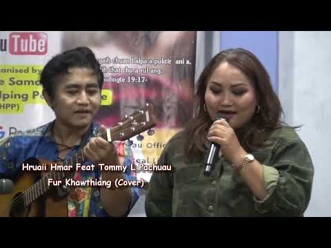 Hruaii Hmar Feat Tommy L Pachuau || Fur Khawthiang (Cover)
