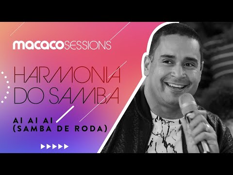Harmonia do Samba - Ai Ai Ai (Samba de Roda) | Macaco Sessions (Ao Vivo)