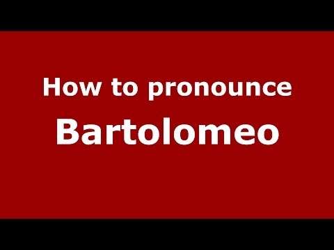 How to pronounce Bartolomeo