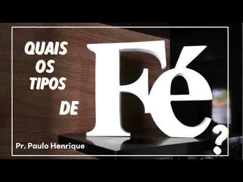 Quantos tipos de fé existem? Pr. Paulo Henrique