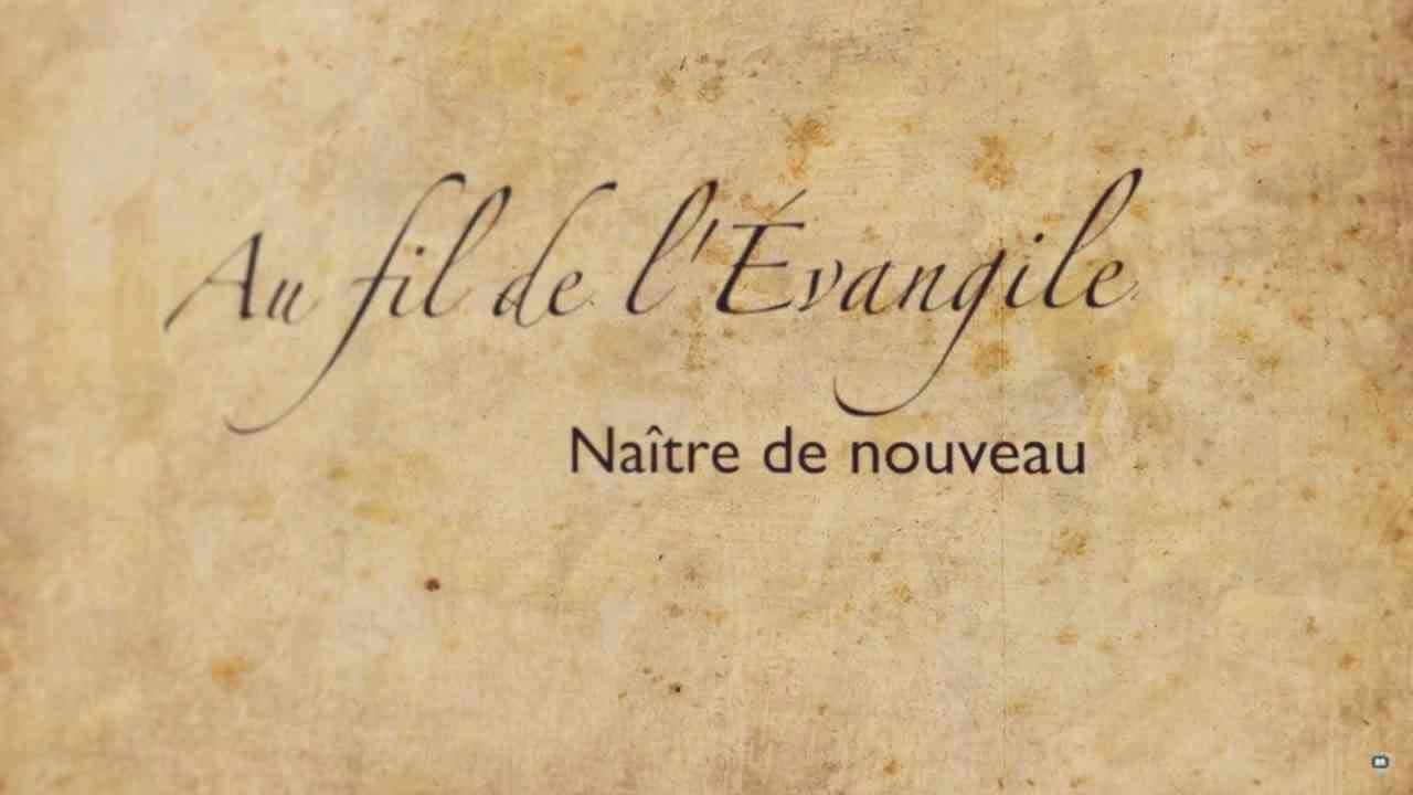 Naître de nouveau - Au fil de l'Évangile