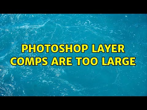 Photoshop Layer Comps are too large