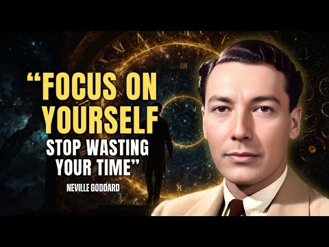 Neville Goddard - Focus On Yourself Stop Wasting Your Time