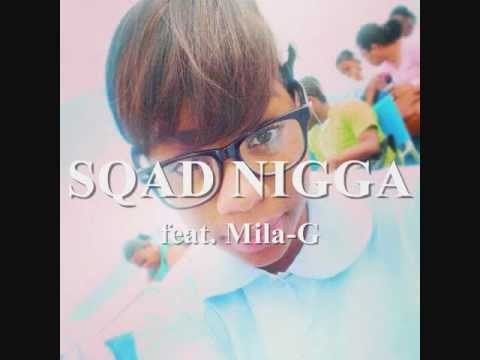 Sqad Nigga-ThaDon ft Mila-G