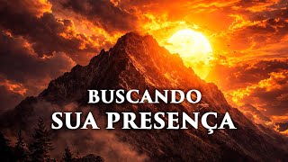 Fundo Musical para Oração, Pregação, Reflexão e Leitura Bíblica | Buscando Sua Presença