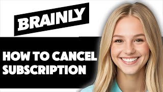 HOW TO CANCEL SUBSCRIPTION ON BRAINLY 2025! (FULL GUIDE)