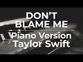 Don’t Blame Me (Piano Version) - Taylor Swift | Lyric Video