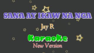 Sana ay ikaw na nga~Jay R KARAOKE
