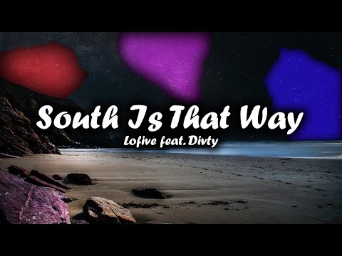 South Is That Way - Lofive feat. Divty