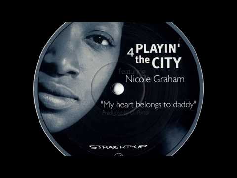 Playin' 4 The City Featuring Nicole Graham  -  My heart belongs to daddy