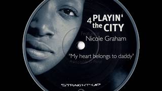 Playin' 4 The City Featuring Nicole Graham  -  My heart belongs to daddy